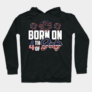 Born on the 4th of July - Independence Day Birthday Hoodie